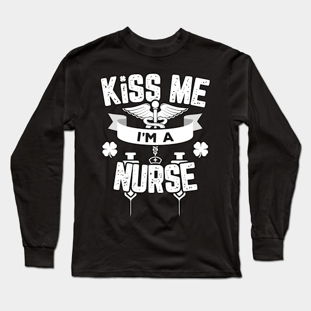 Kiss Me I'm A Nurse Funny St Patricks Day Long Sleeve T-Shirt by trendingoriginals